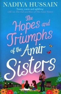 Надия Хуссейн - The Hopes and Triumphs of the Amir Sisters