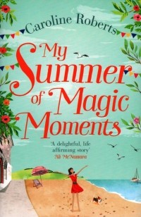 Caroline  Roberts - My Summer of Magic Moments