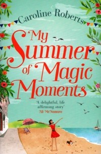 Caroline  Roberts - My Summer of Magic Moments