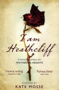  - I Am Heathcliff. Stories Inspired by Wuthering Heights