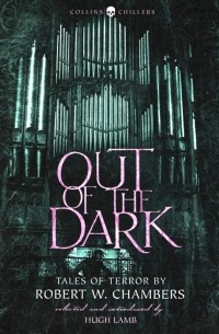 - Out of the Dark. Tales of Terror by Robert W. Chambers