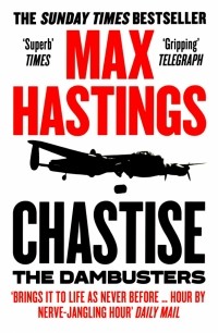 Макс Гастингс - Chastise. The Dambusters
