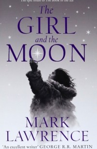 Марк Лоуренс - The Girl and the Moon