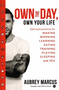 Обри Маркус - Own the Day, Own Your Life. Optimised practices for waking, working, learning, eating, training