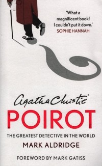 Mark Aldridge - Agatha Christie's Poirot. The Greatest Detective in the World