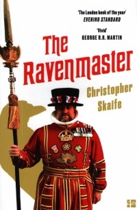 Кристофер Скайф - The Ravenmaster. My Life with the Ravens at the Tower of London