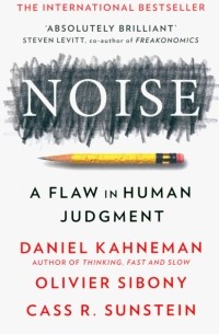Noise: A Flaw In Human Judgement