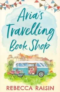 Ребекка Рейсин - Aria's Travelling Book Shop