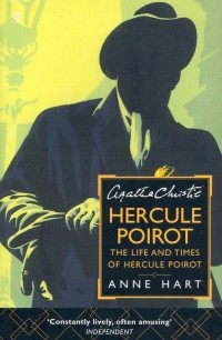 Anne Hart - Agatha Christie's Hercule Poirot. The Life And Times Of Hercule Poirot