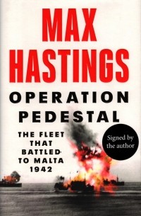 Макс Гастингс - Operation Pedestal. The Fleet that Battled to Malta 1942