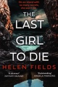 Хелен Филдс - The Last Girl to Die