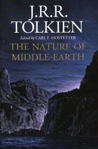 Джон Р. Р. Толкин - The Nature Of Middle-Earth