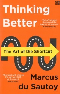 Маркус дю Сотой - Thinking Better. The Art of the Shortcut