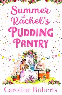 Caroline  Roberts - Summer at Rachel’s Pudding Pantry