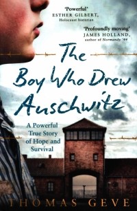  - The Boy Who Drew Auschwitz. A Powerful True Story of Hope and Survival