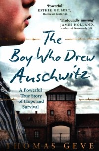  - The Boy Who Drew Auschwitz. A Powerful True Story of Hope and Survival