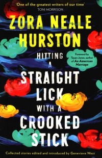 Зора Нил Херстон - Hitting a Straight Lick with a Crooked Stick