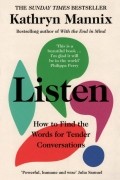 Кэтрин Мэнникс - Listen. How to Find the Words for Tender Conversations