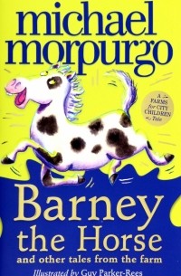 Майкл Морпурго - Barney the Horse and Other Tales From the Farm