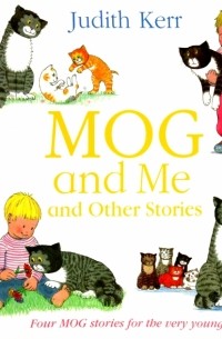 Джудит Керр - Mog and Me and Other Stories