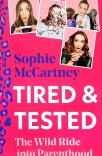 McCartney Sophie - Tired & Tested. The Wild Ride Into Parenthood