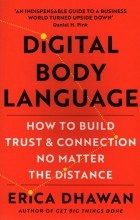 Dhawan Erica - Digital Body Language. How to Build Trust and Connection, No Matter the Distance