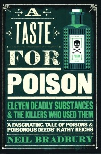 Нил Брэдбери - A Taste for Poison. Eleven Deadly Substances and the Killers who Used Them