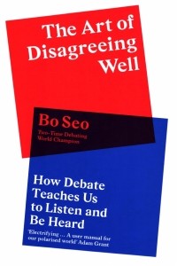 Бо Со - The Art of Disagreeing Well. How Debate Teaches Us to Listen and Be Heard