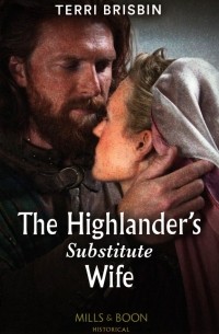 Terri  Brisbin - The Highlander's Substitute Wife