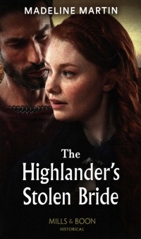 Маделин Мартин - The Highlander's Stolen Bride