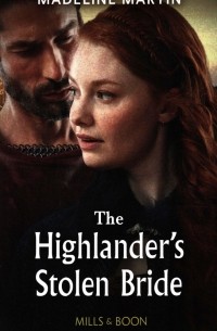 Маделин Мартин - The Highlander's Stolen Bride