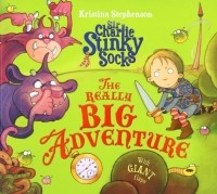 Kristina Stephenson - Sir Charlie Stinky Socks. The Really Big Adventure