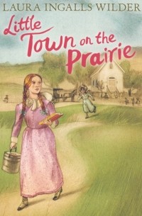 Лора Инглз Уайлдер - Little Town on the Prairie