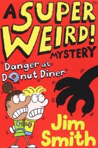 Джим Смит - A Super Weird! Mystery. Danger at Donut Diner