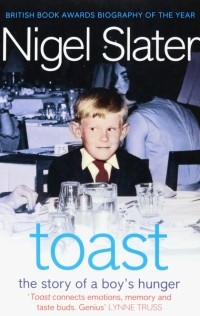 Найджел Слейтер - Toast. The Story of a Boy's Hunger