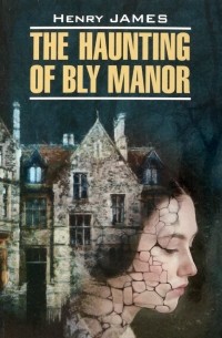 Henry James - The Haunting of Bly Manor