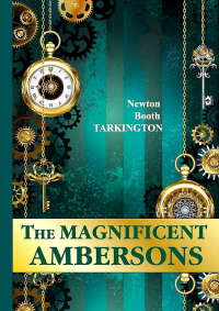 Booth Tarkington - The Magnificent Ambersons