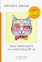 Джером К. Джером - Idle Thoughts of an Idle Fellow 2