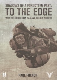 Пол Френч - Shadows of a Forgotten Past: To the Edge with the Rhodesian SAS and Selous Scouts