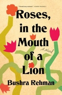 Bushra Rehman - Roses, in the Mouth of a Lion