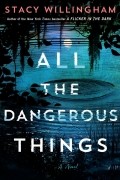 Стейси Уиллингхэм - All the Dangerous Things