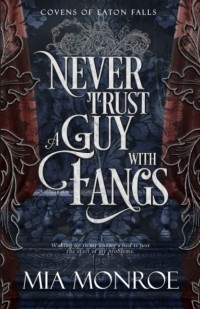 Миа Монро - Never Trust a Guy With Fangs