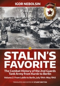Игорь Небольсин - Stalin's Favorite. The Combat History of the 2nd Guards Tank Army from Kursk to Berlin. Volume 2: From Lublin to Berlin July 1944-May 1945