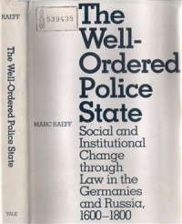 Марк Раев - The Well-Ordered Police State: Social and Institutional Change Through Law in the Germanies and Russia, 1600-1800