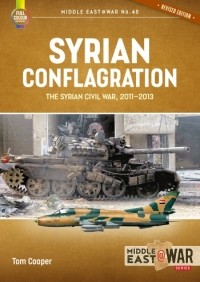 Том Купер - Syrian Conflagration: The Syrian Civil War 2011-2013