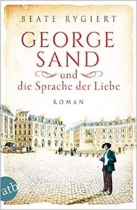 Beate Rygiert - George Sand und die Sprache der Liebe