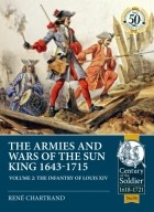 Рене Шартран - The Armies and Wars of the Sun King 1643-1715. Volume 2: The Infantry of Louis XIV