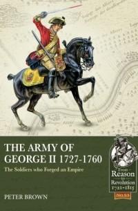 Питер Браун - The Army of George II 1727-1760: The Soldiers who Forged an Empire