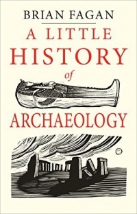 Брайан Фейган - A Little History of Archaeology