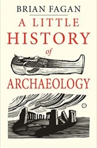 Брайан Фейган - A Little History of Archaeology